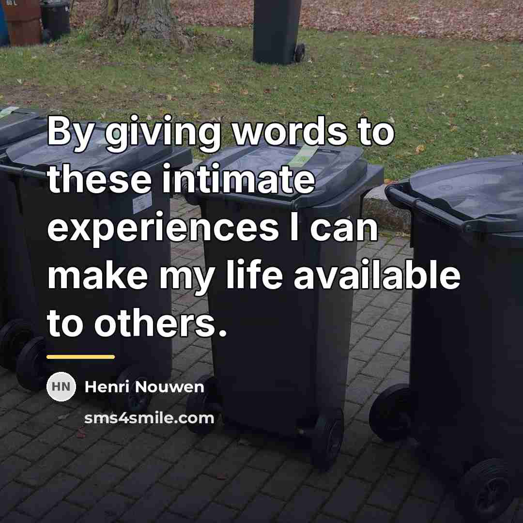 “By giving words to these intimate experiences I can make…” quote by Henri Nouwen