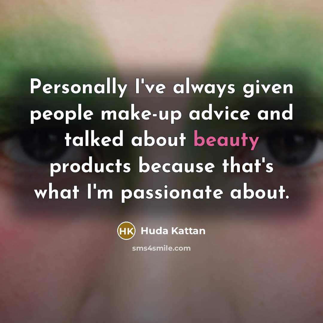 “Personally I've always given people make-up advice and talked about…” quote by Huda Kattan