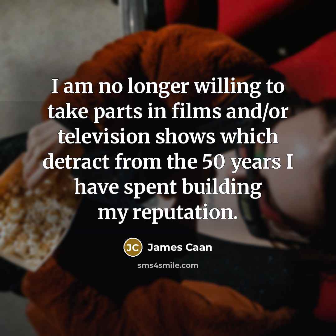 “I am no longer willing to take parts in films…” quote by James Caan
