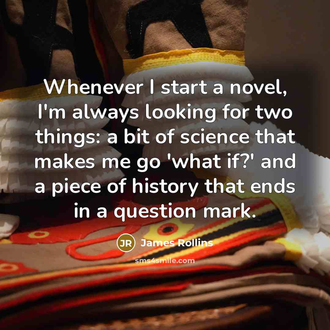 “Whenever I start a novel, I'm always looking for two…” quote by James Rollins