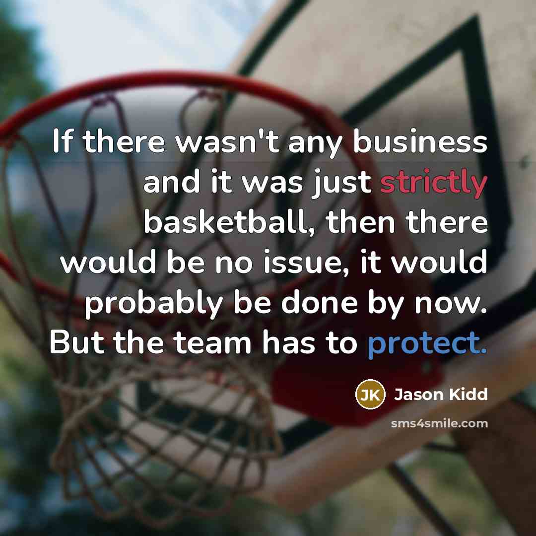 “If there wasn't any business and it was just strictly…” quote by Jason Kidd