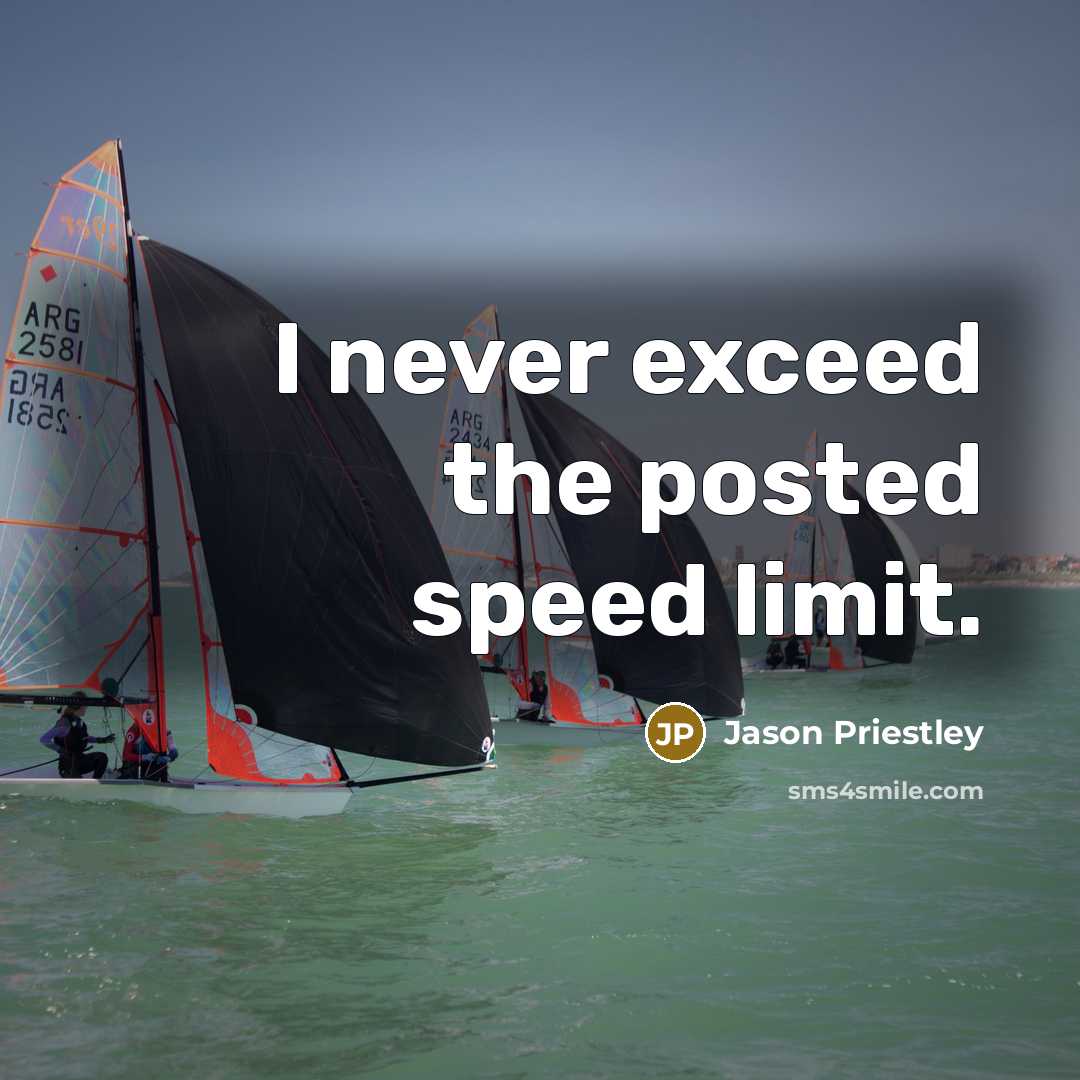 “I never exceed the posted speed limit.…” quote by Jason Priestley
