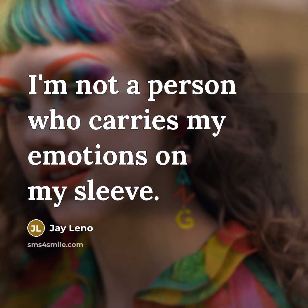 “I'm not a person who carries my emotions on my…” quote by Jay Leno