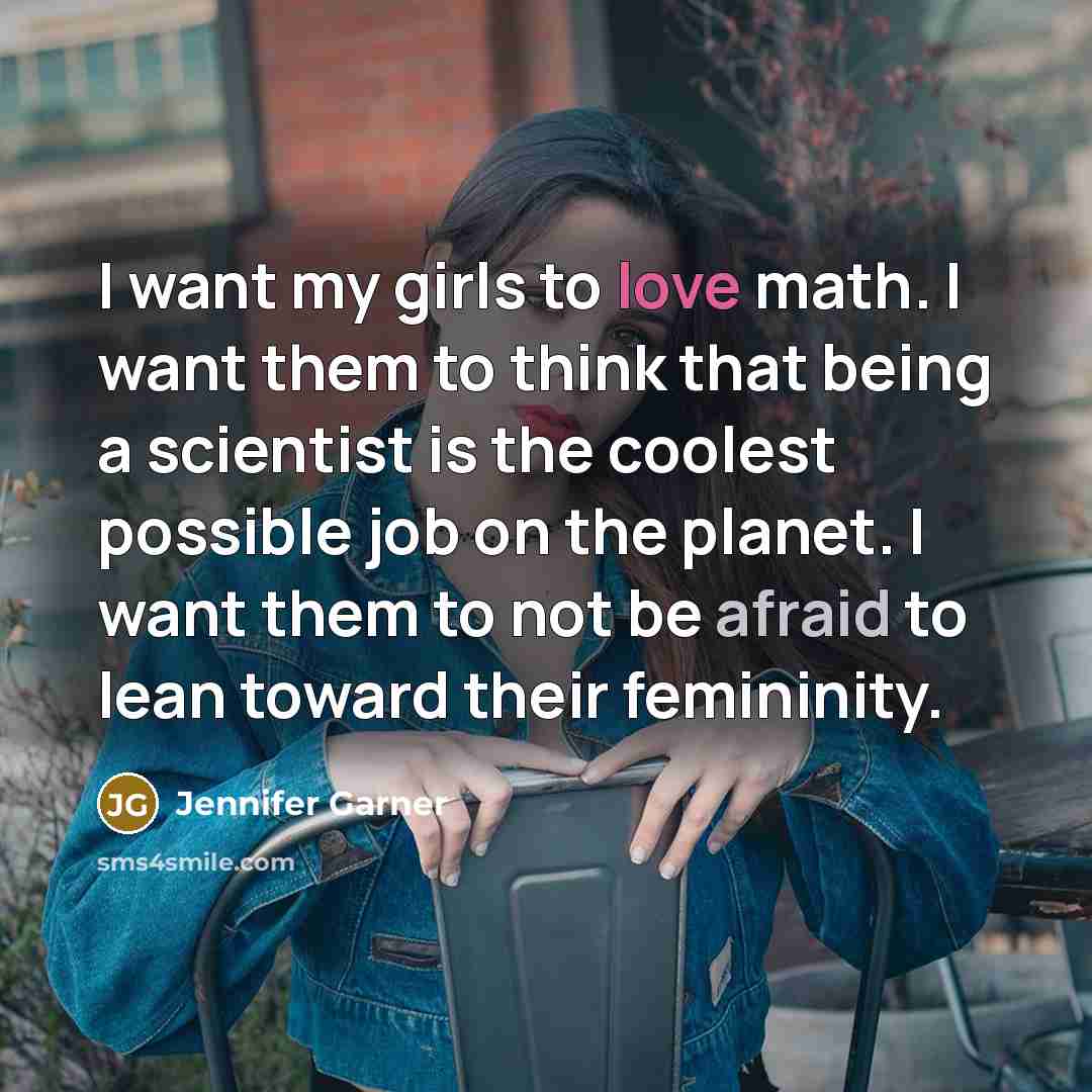 “I want my girls to love math. I want them…” quote by Jennifer Garner