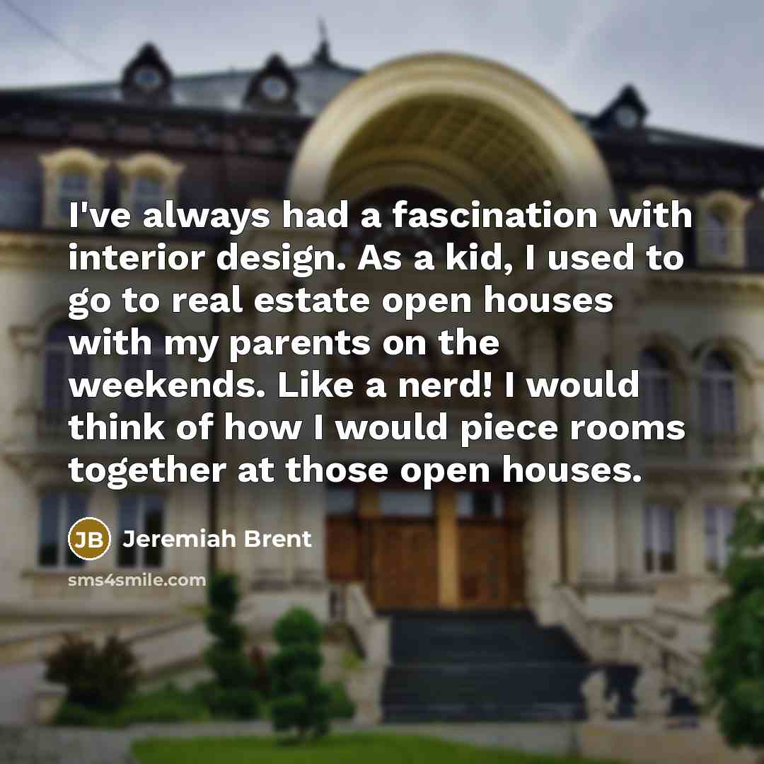 “I've always had a fascination with interior design. As a…” quote by Jeremiah Brent
