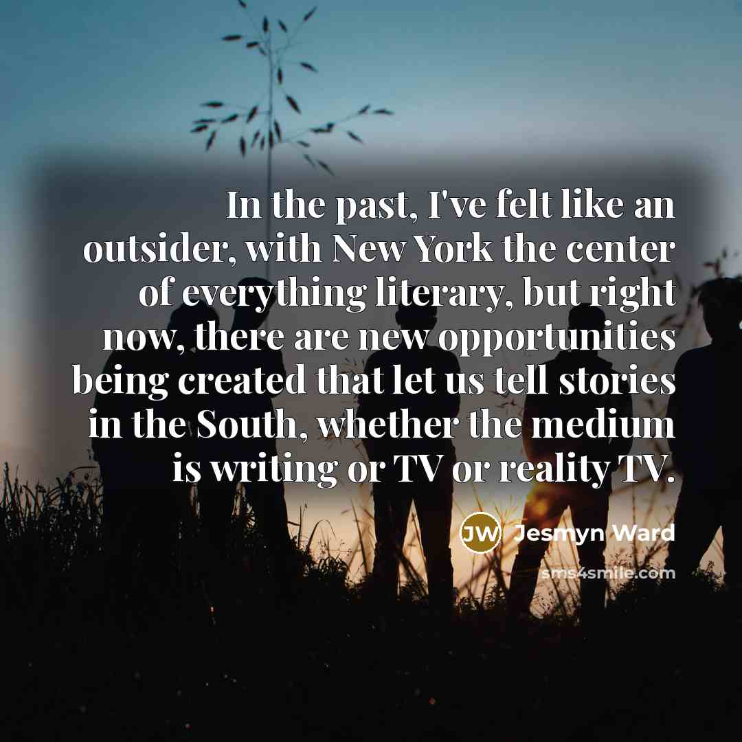 “In the past, I've felt like an outsider, with New…” quote by Jesmyn Ward