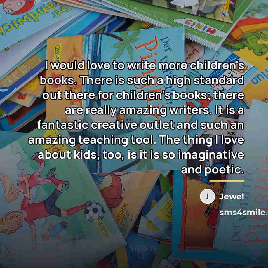 “I would love to write more children's books. There is…” quote by Jewel