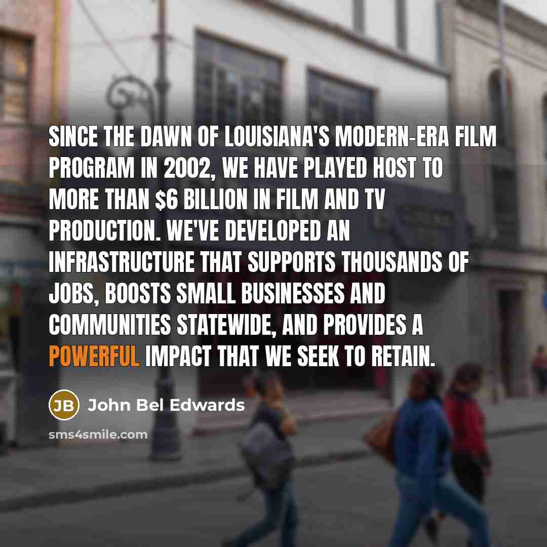 “Since the dawn of Louisiana's modern-era film program in 2002,…” quote by John Bel Edwards