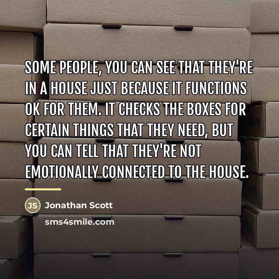“Some people, you can see that they're in a house…” quote by Jonathan Scott