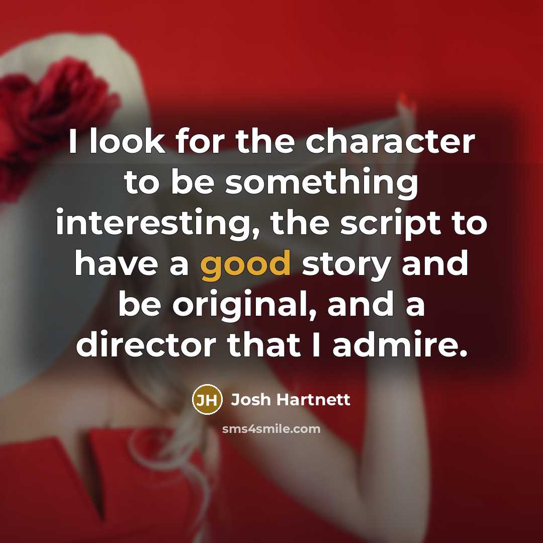 “I look for the character to be something interesting, the…” quote by Josh Hartnett