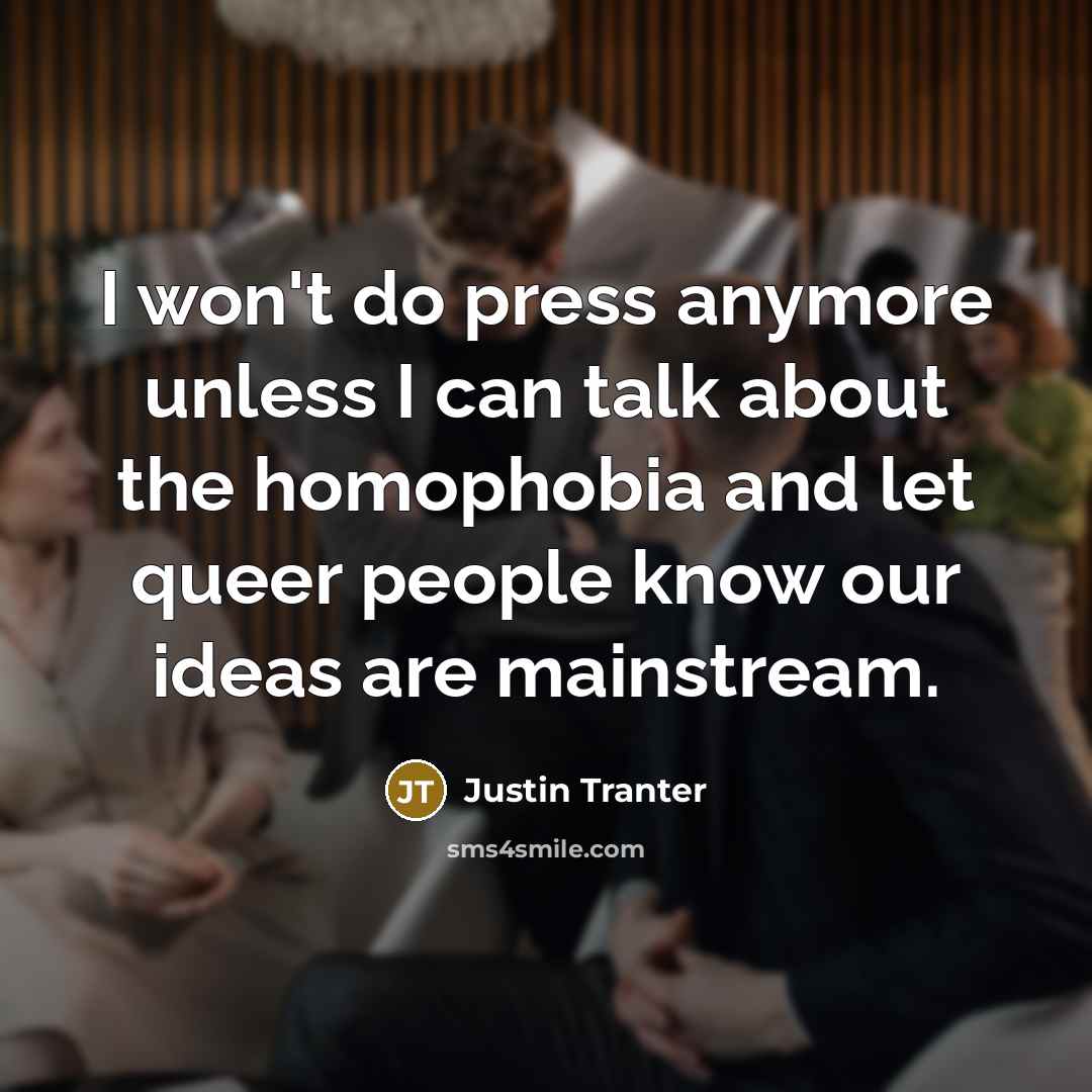 “I won't do press anymore unless I can talk about…” quote by Justin Tranter