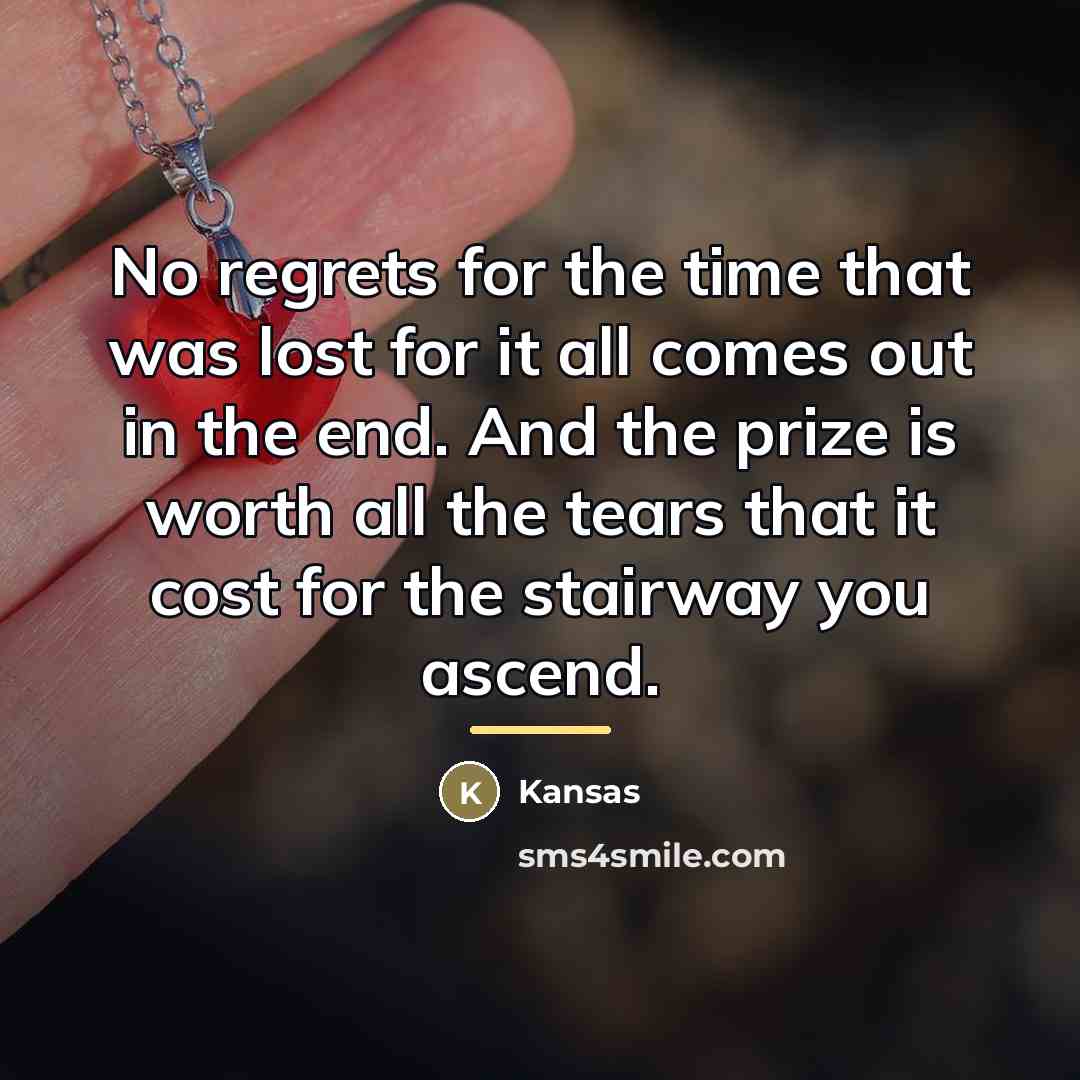 “No regrets for the time that was lost for it…” quote by Kansas