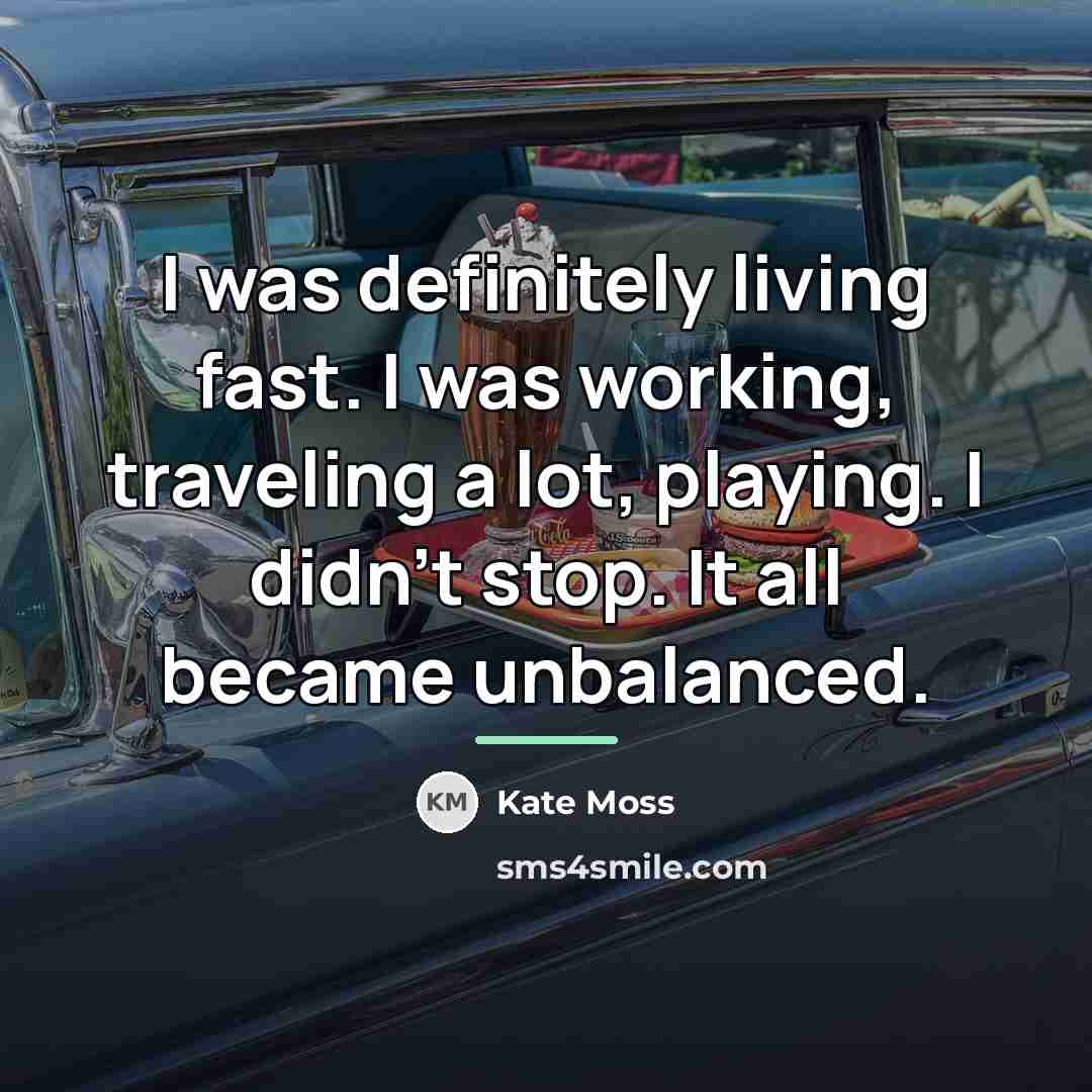 “I was definitely living fast. I was working, traveling a…” quote by Kate Moss