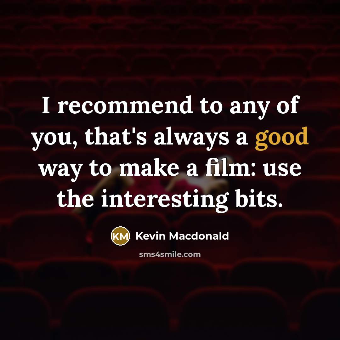 “I recommend to any of you, that's always a good…” quote by Kevin Macdonald