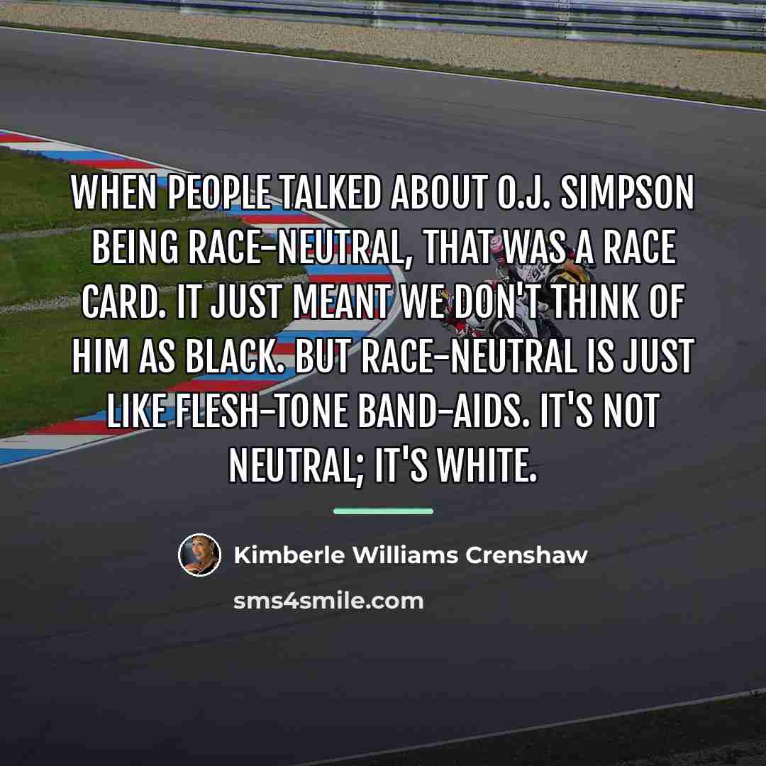 “When people talked about O.J. Simpson being race-neutral, that was…” quote by Kimberle Williams Crenshaw