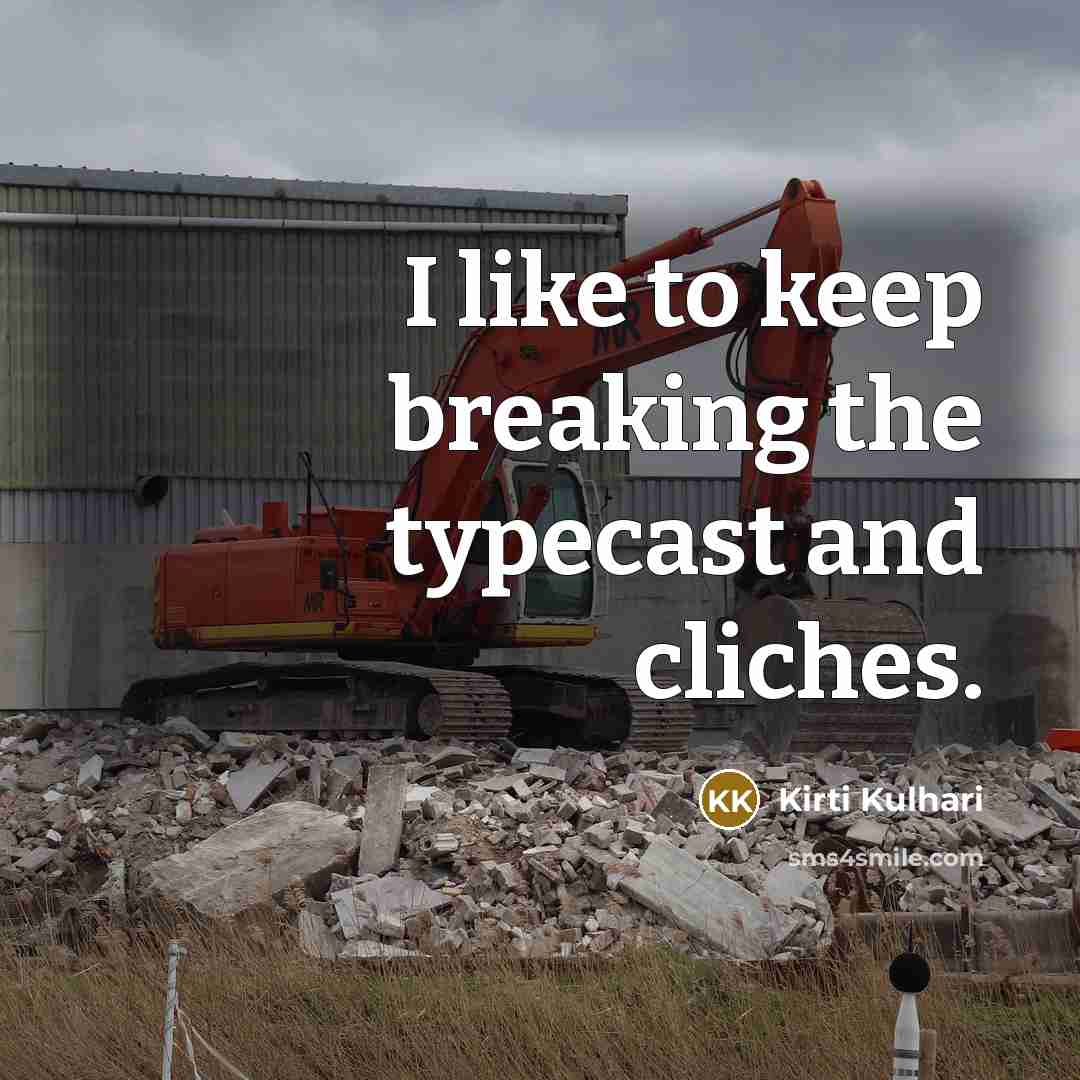 “I like to keep breaking the typecast and cliches.…” quote by Kirti Kulhari