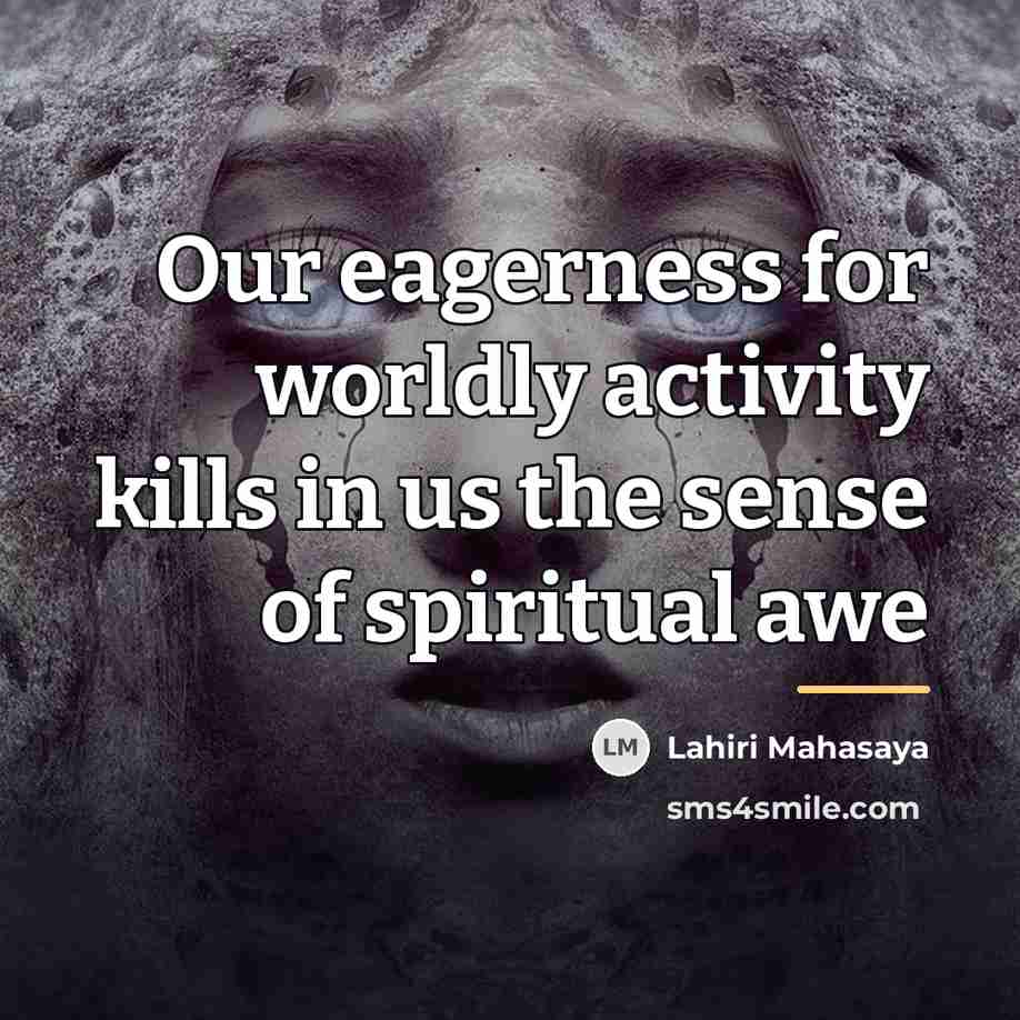 “Our eagerness for worldly activity kills in us the sense…” quote by Lahiri Mahasaya