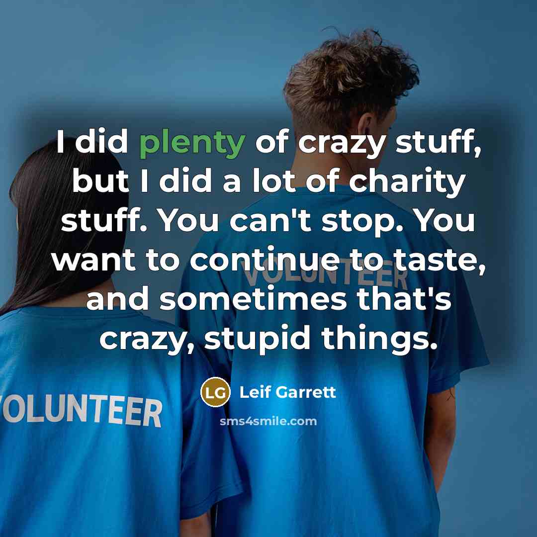 “I did plenty of crazy stuff, but I did a…” quote by Leif Garrett