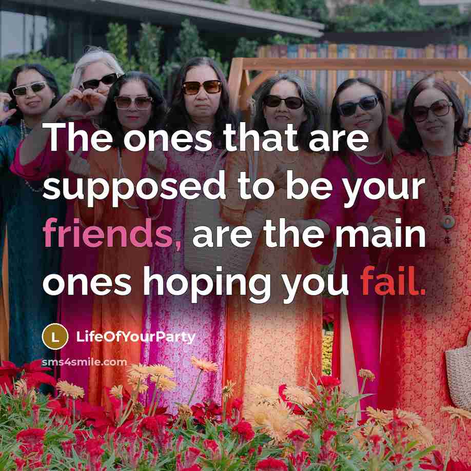 “The ones that are supposed to be your friends, are…” quote by LifeOfYourParty