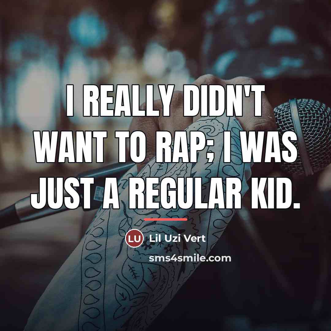 “I really didn't want to rap; I was just a…” quote by Lil Uzi Vert