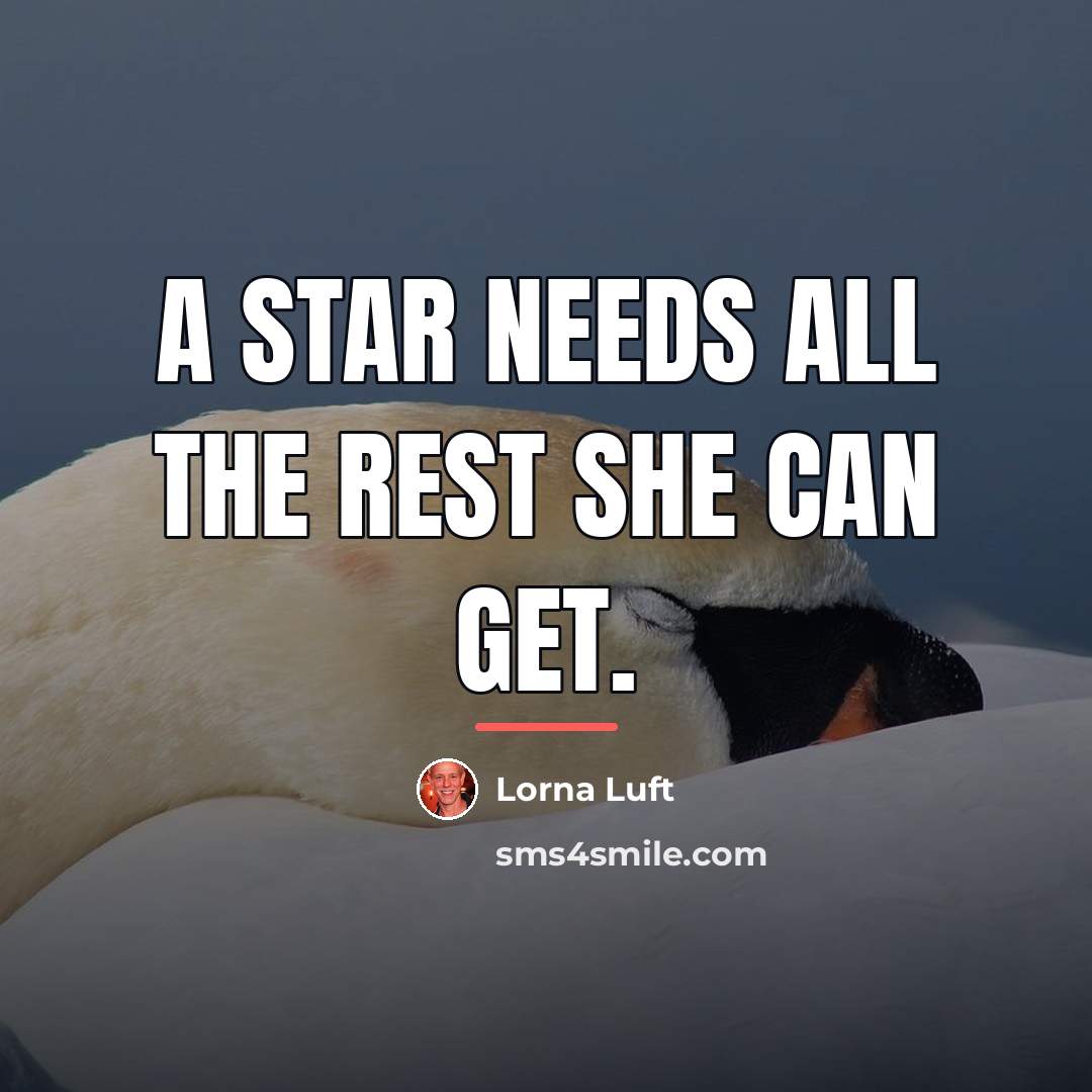“A star needs all the rest she can get.…” quote by Lorna Luft