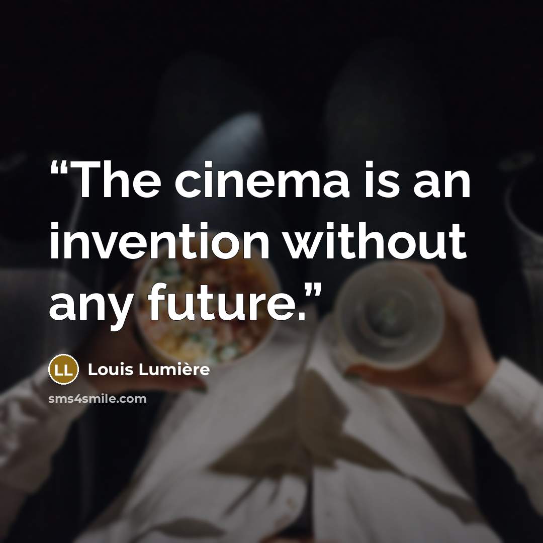 “The cinema is an invention without any future.” quote by Louis Lumière
