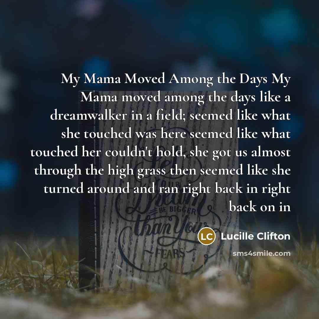 “My Mama Moved Among the Days My Mama moved among…” quote by Lucille Clifton