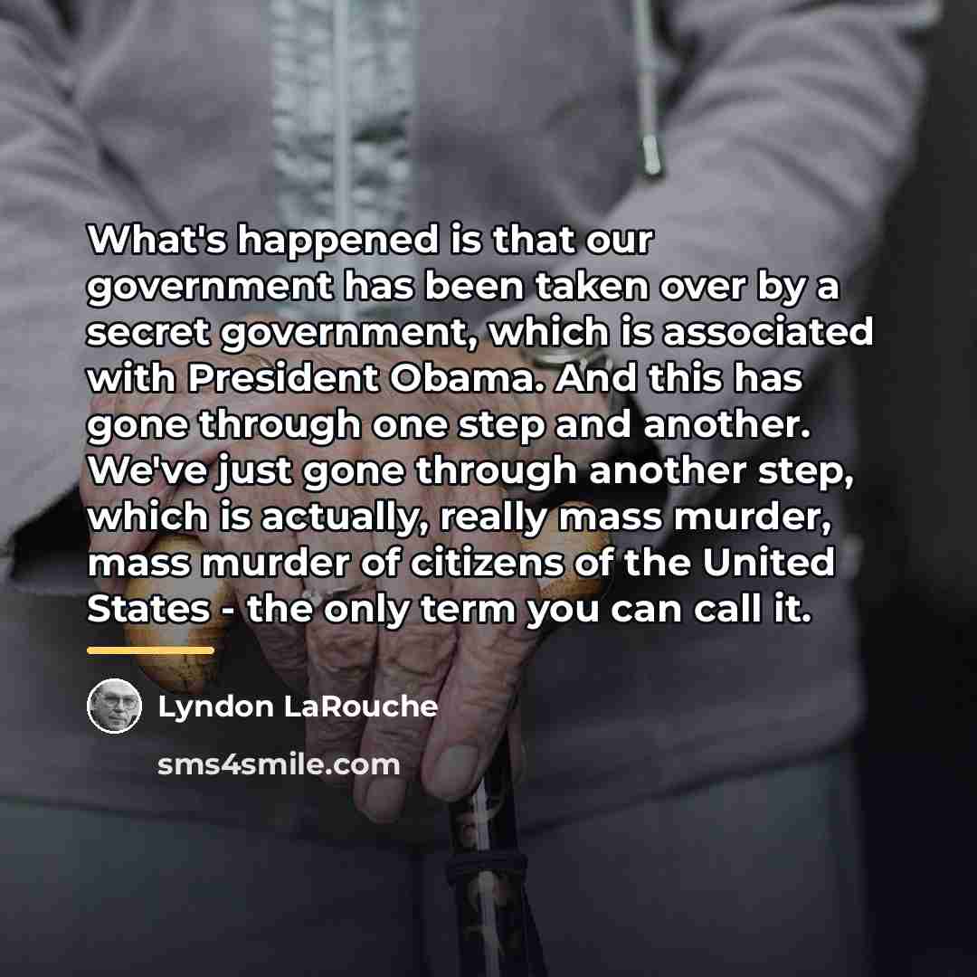 “What's happened is that our government has been taken over…” quote by Lyndon LaRouche
