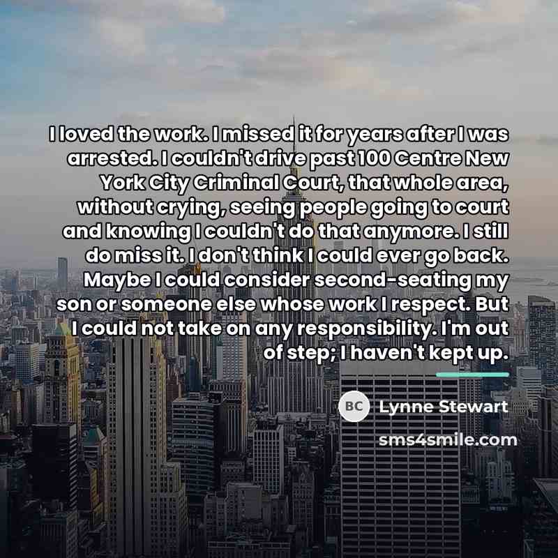 “I loved the work. I missed it for years after…” quote by Lynne Stewart
