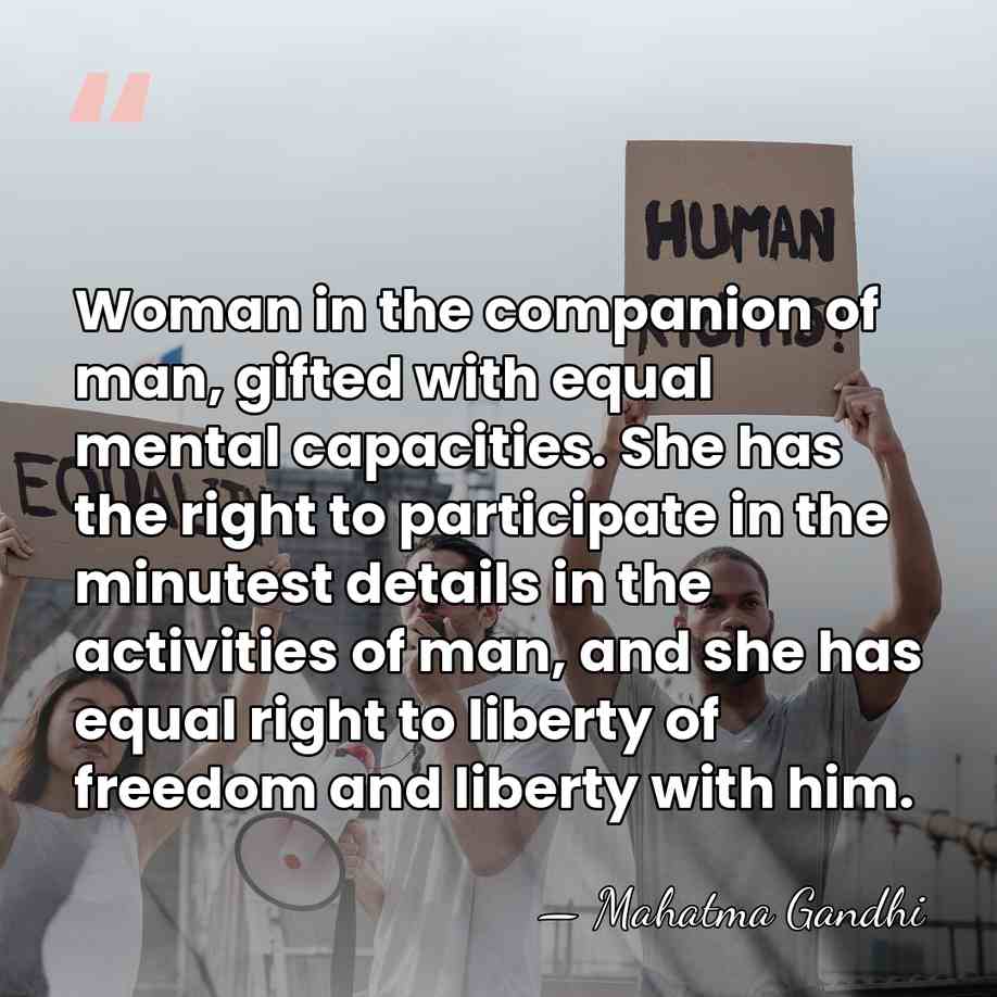 Woman in the companion of man, gifted with equal mental capacities. She&hellip; - Mahatma Gandhi
