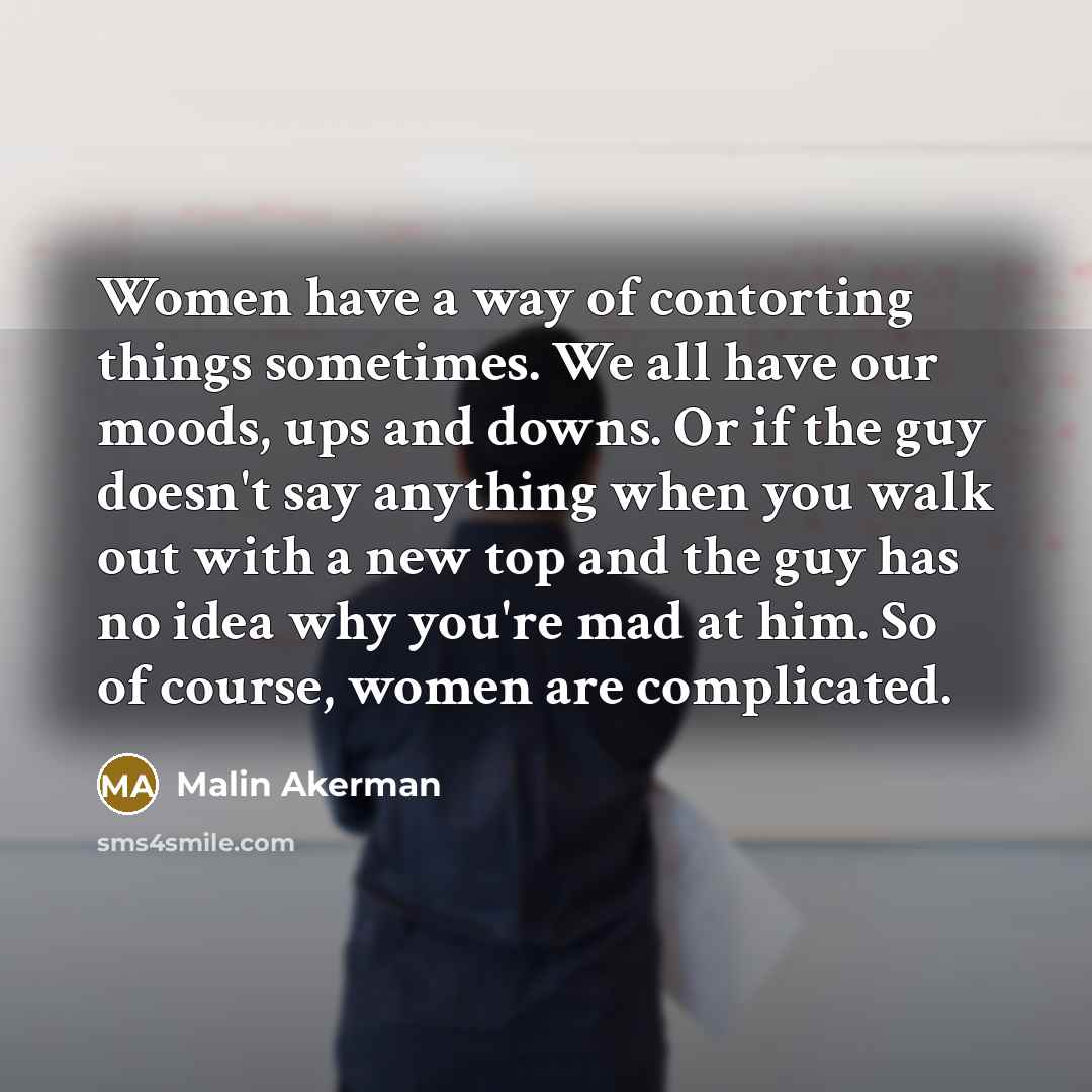 “Women have a way of contorting things sometimes. We all…” quote by Malin Akerman