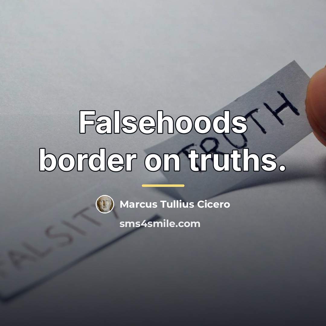 “Falsehoods border on truths.…” quote by Marcus Tullius Cicero
