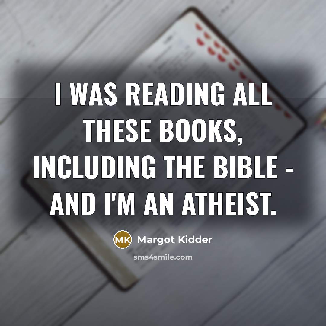 “I was reading all these books, including the Bible -…” quote by Margot Kidder