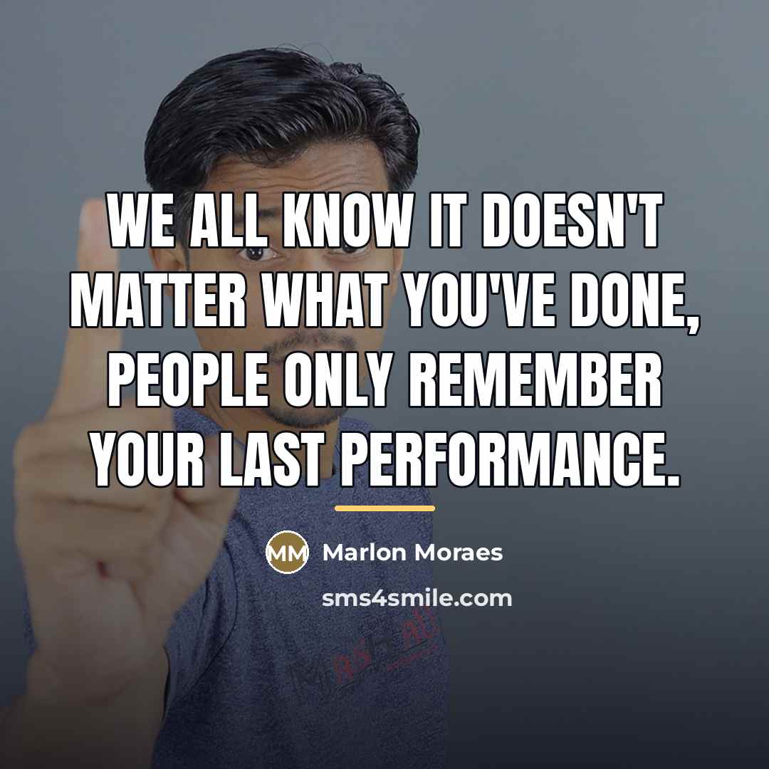 “We all know it doesn't matter what you've done, people…” quote by Marlon Moraes