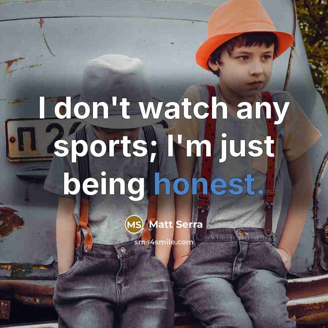 “I don't watch any sports; I'm just being honest.…” quote by Matt Serra