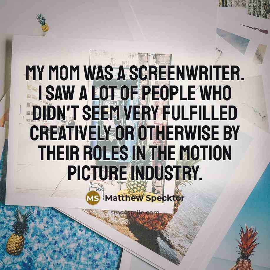 “My mom was a screenwriter. I saw a lot of…” quote by Matthew Specktor