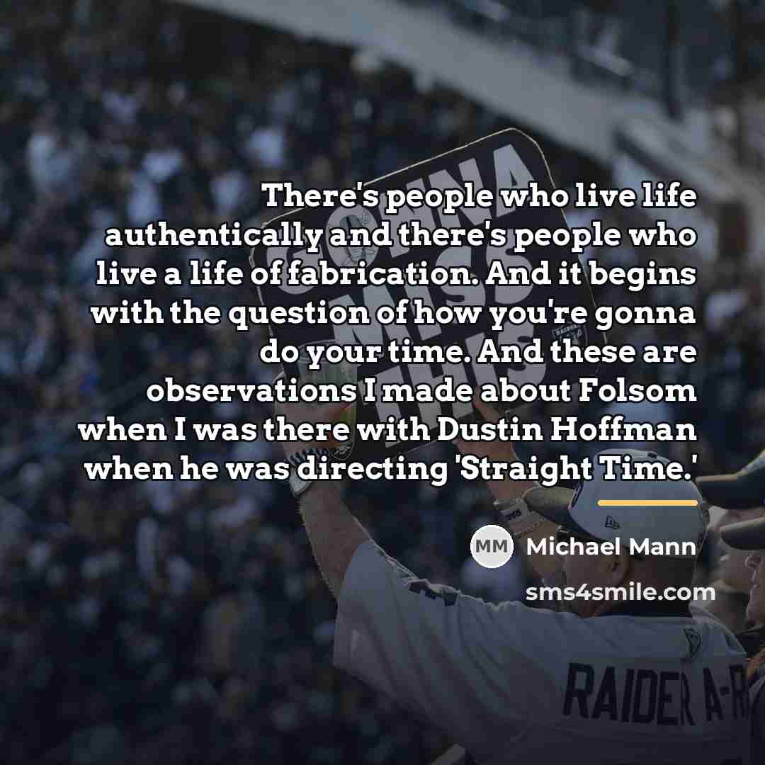“There's people who live life authentically and there's people who…” quote by Michael Mann