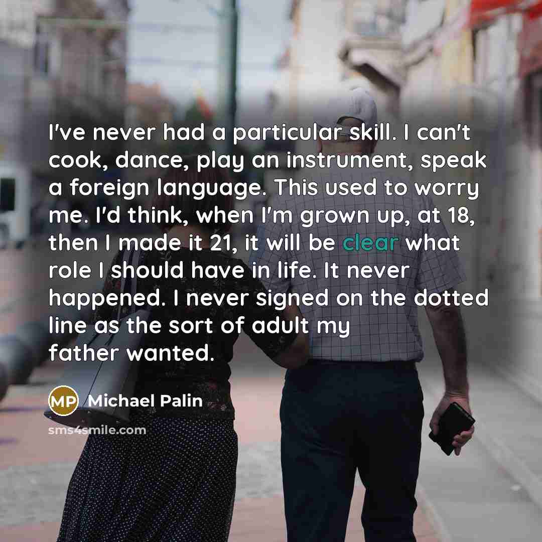 “I've never had a particular skill. I can't cook, dance,…” quote by Michael Palin