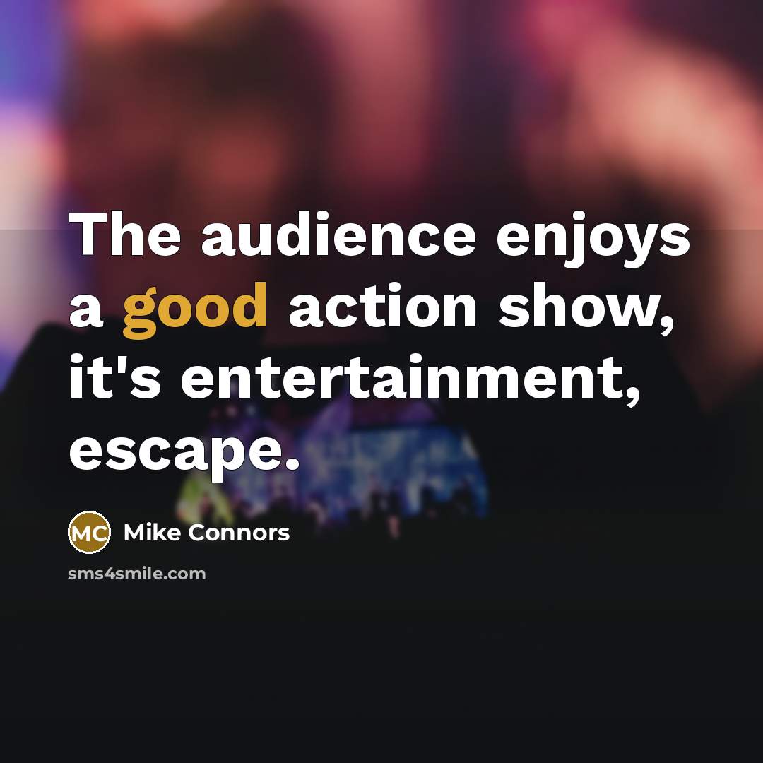 “The audience enjoys a good action show, it's entertainment, escape.…” quote by Mike Connors