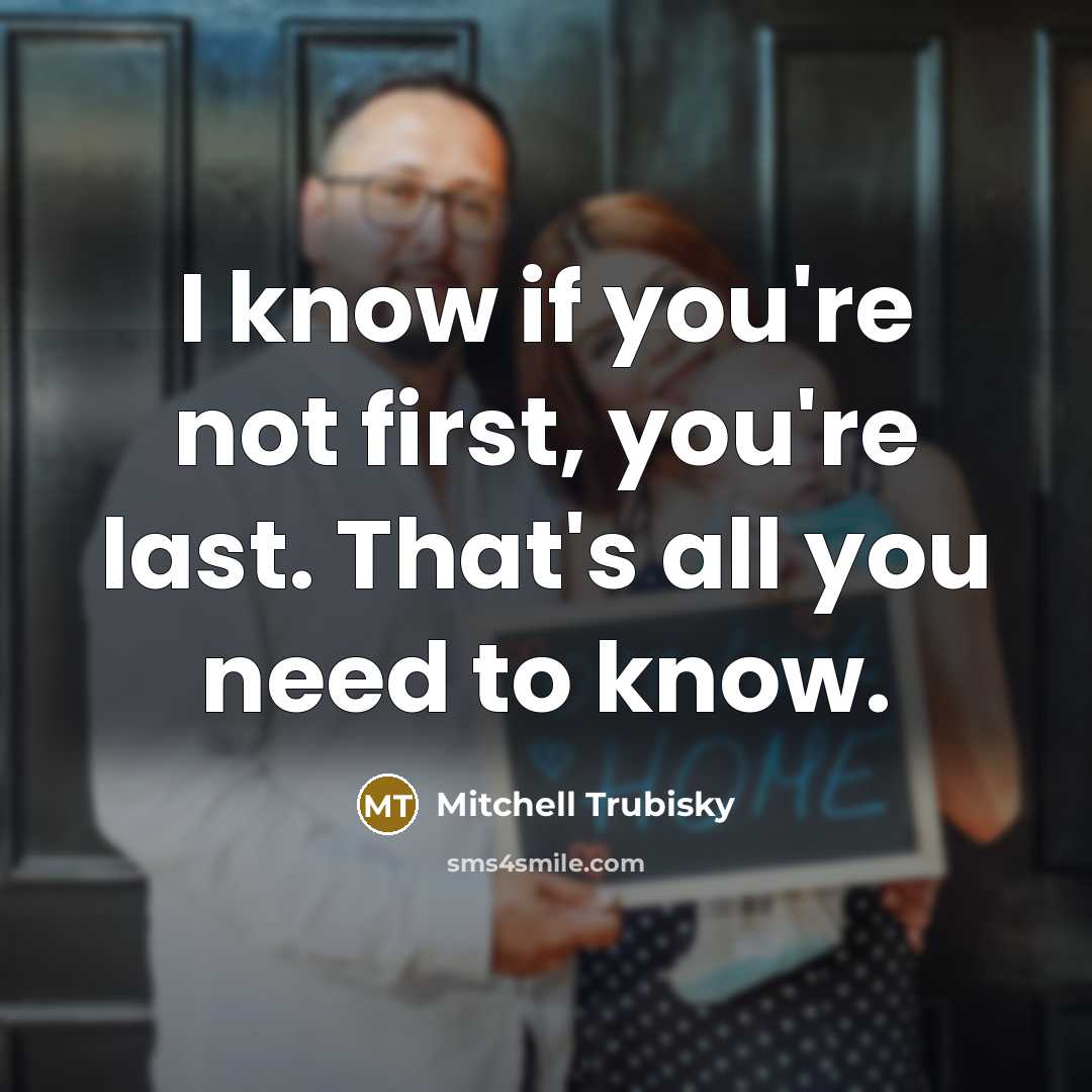 “I know if you're not first, you're last. That's all…” quote by Mitchell Trubisky