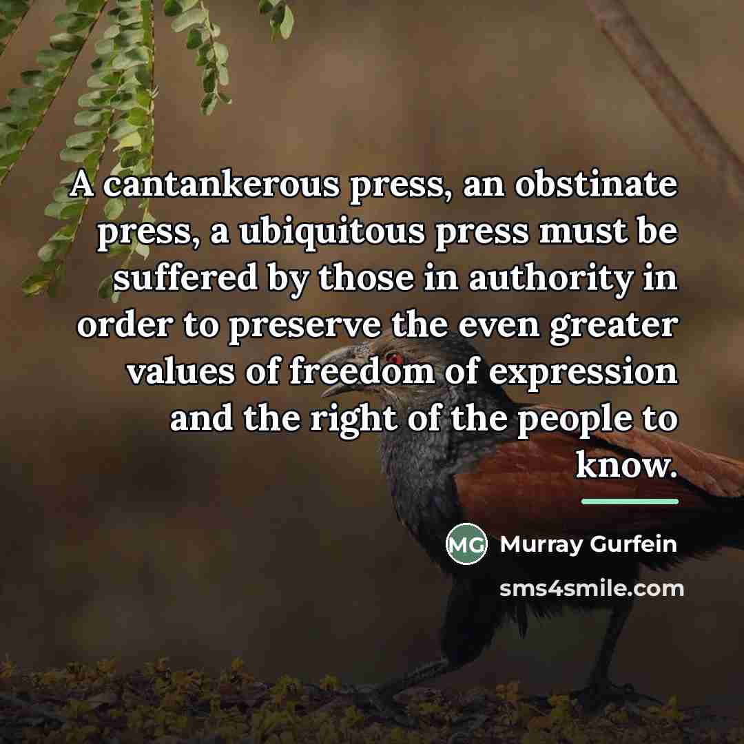 “A cantankerous press, an obstinate press, a ubiquitous press must…” quote by Murray Gurfein