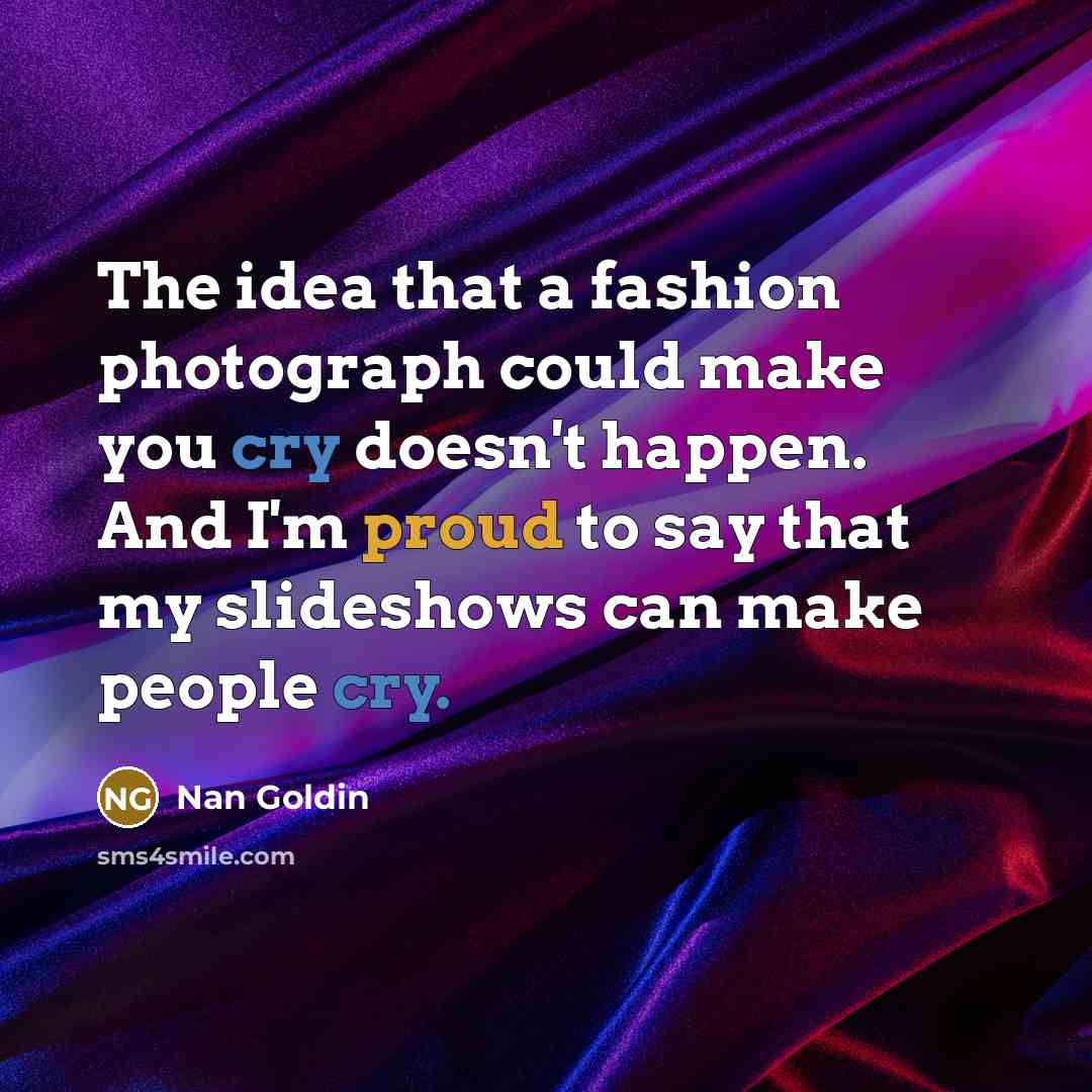 “The idea that a fashion photograph could make you cry…” quote by Nan Goldin