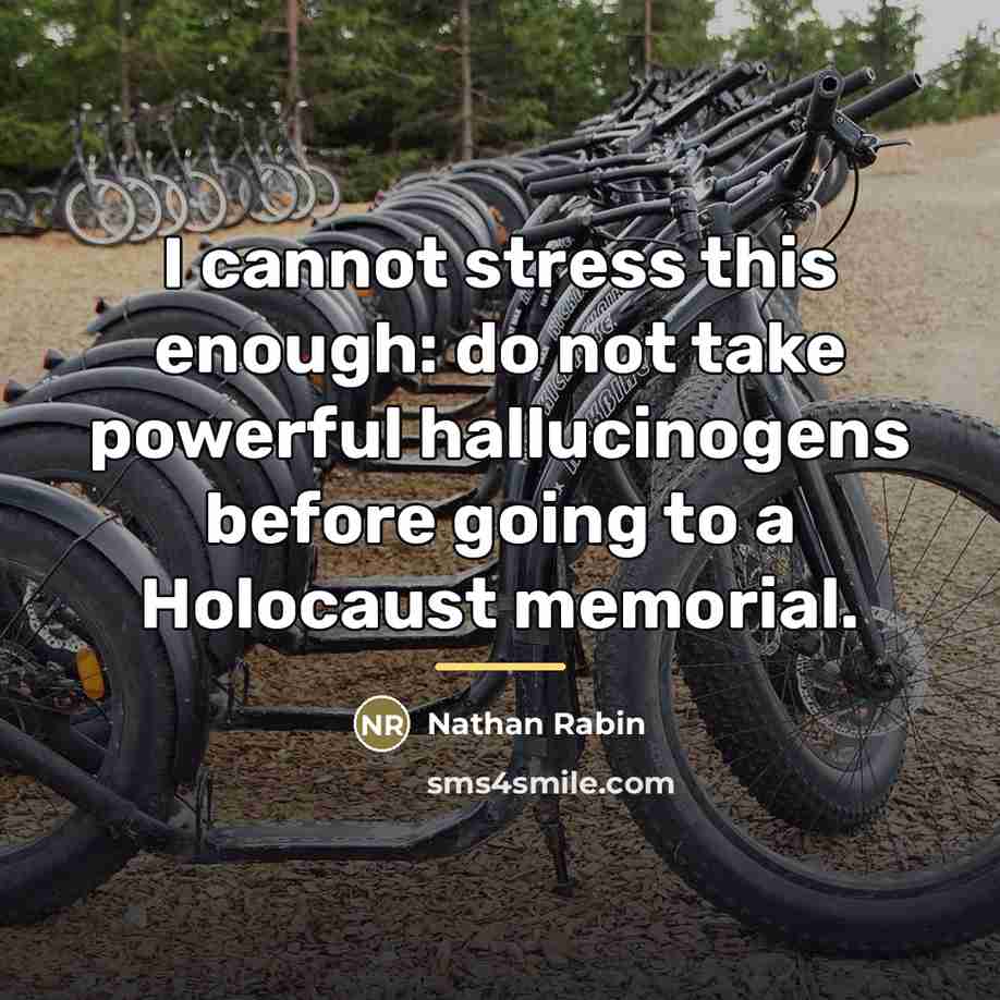“I cannot stress this enough: do not take powerful hallucinogens…” quote by Nathan Rabin