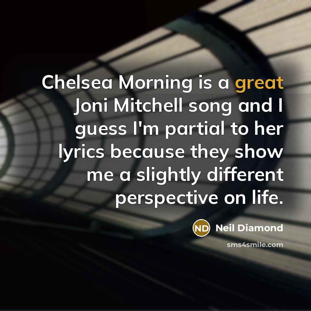 “Chelsea Morning is a great Joni Mitchell song and I…” quote by Neil Diamond
