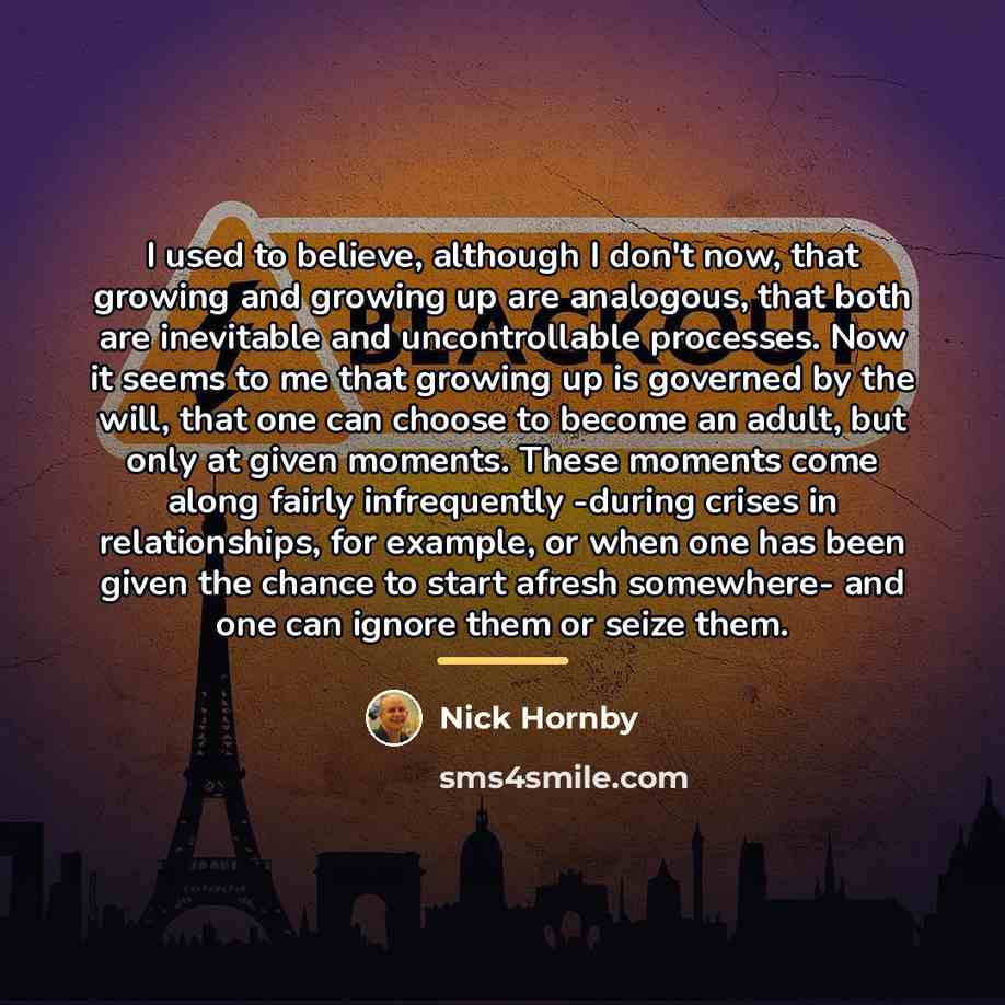 “I used to believe, although I don't now, that growing…” quote by Nick Hornby