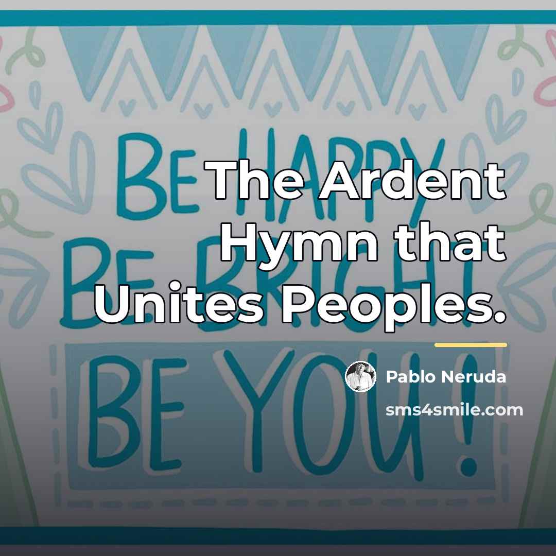 “The Ardent Hymn that Unites Peoples.…” quote by Pablo Neruda