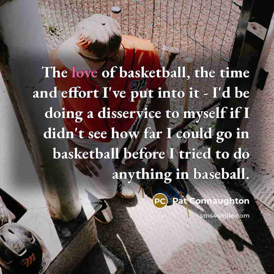 “The love of basketball, the time and effort I've put…” quote by Pat Connaughton