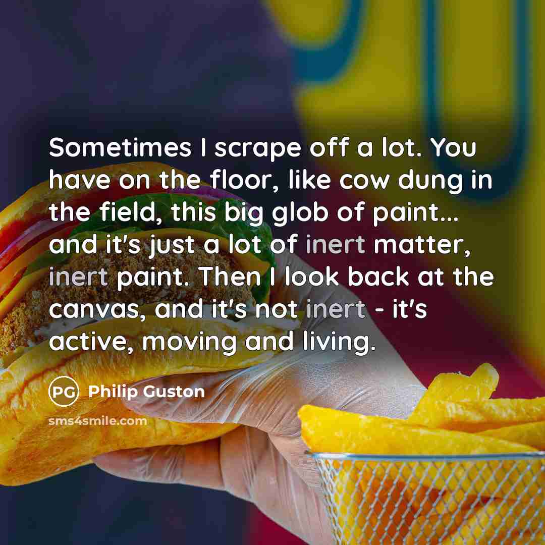“Sometimes I scrape off a lot. You have on the…” quote by Philip Guston