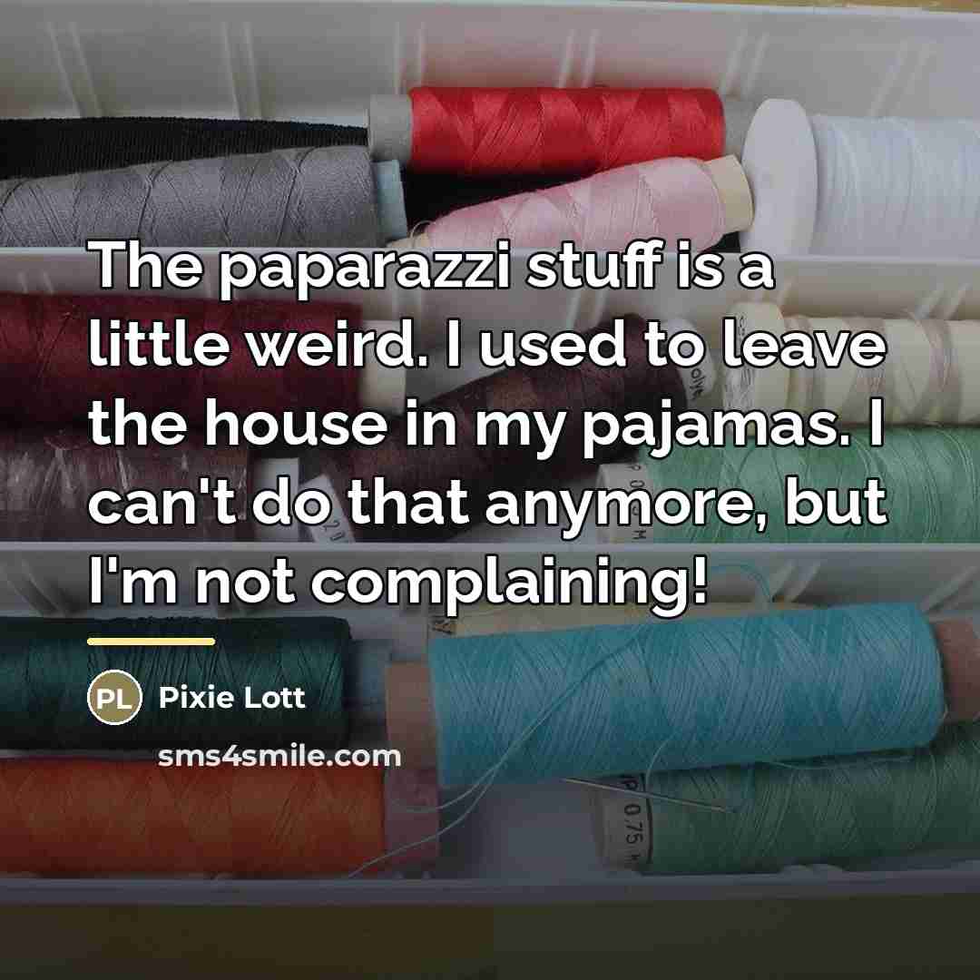 “The paparazzi stuff is a little weird. I used to…” quote by Pixie Lott
