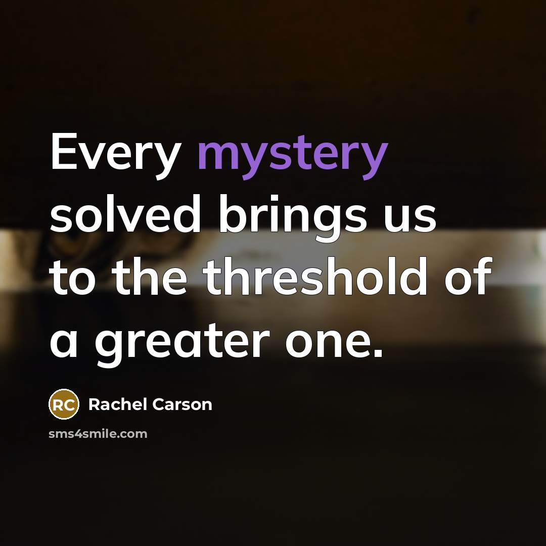 “Every mystery solved brings us to the threshold of a…” quote by Rachel Carson